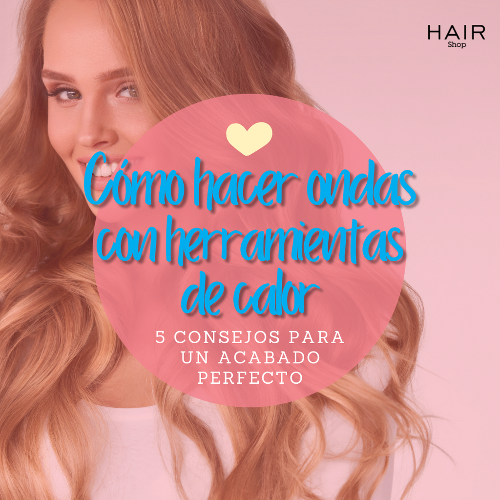 Cómo hacer ondas con herramientas de calor | 5 consejos para un acabado perfecto